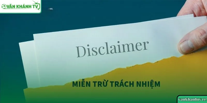 Giới thiệu về chính sách miễn trừ trách nhiệm VankhanhTV