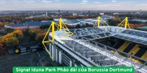 Signal Iduna Park Pháo đài của Borussia Dortmund