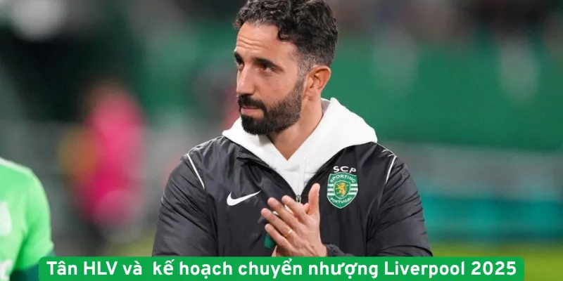 Tân HLV và kế hoạch chuyển nhượng Liverpool 2025