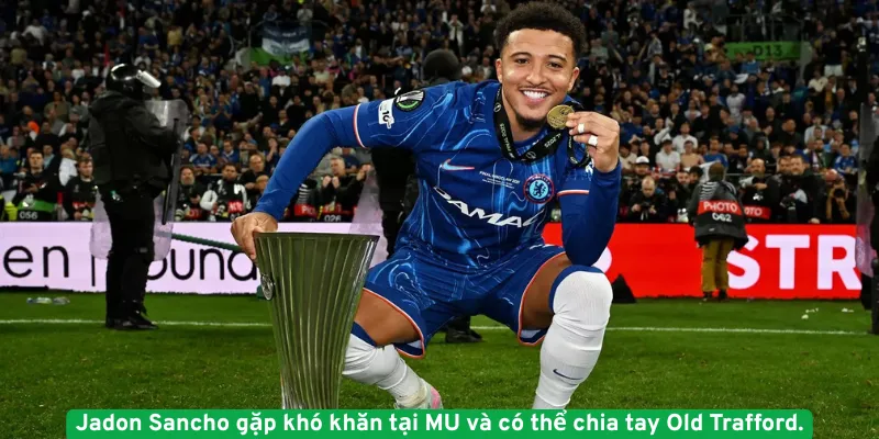 Jadon Sancho gặp khó khăn tại MU và có thể chia tay Old Trafford.