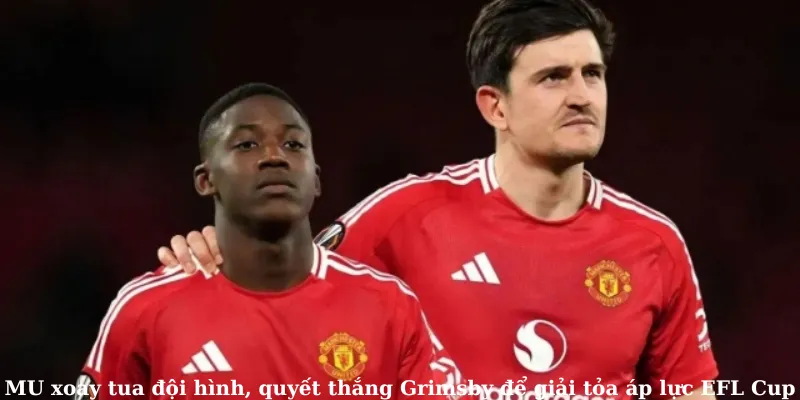 MU xoay tua đội hình, quyết thắng Grimsby để giải tỏa áp lực EFL Cup