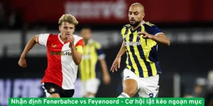 Nhận định Fenerbahce vs Feyenoord 13/08/2025