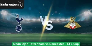 Nhận Định Tottenham vs Doncaster – EFL Cup