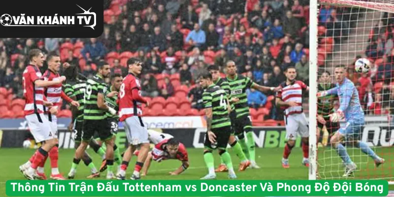Thông Tin Trận Đấu Tottenham vs Doncaster Và Phong Độ Đội Bóng