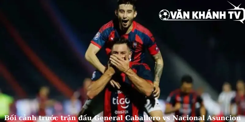 Bối cảnh trước trận đấu General Caballero vs Nacional Asuncion